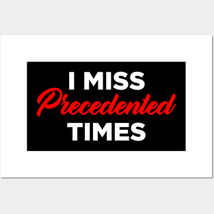 I Miss Precedented Times Posters and Art